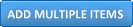 Add Multiple Items